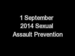 1 September 2014 Sexual Assault Prevention