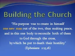 Building the Church “His purpose was to create in himself