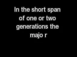 In the short span of one or two generations the majo r