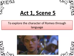 Act 1, Scene 5 To explore the character of Romeo through language