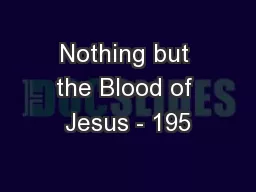 Nothing but the Blood of Jesus - 195