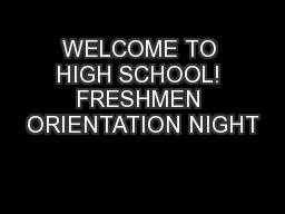 WELCOME TO HIGH SCHOOL! FRESHMEN ORIENTATION NIGHT