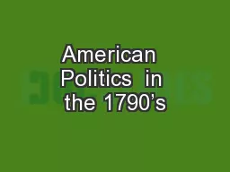 American  Politics  in the 1790’s