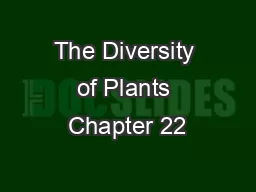 The Diversity of Plants Chapter 22