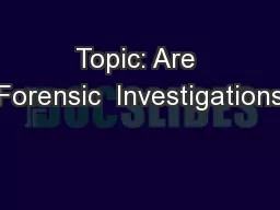 Topic: Are Forensic  Investigations