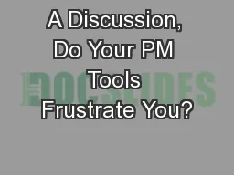 A Discussion, Do Your PM Tools Frustrate You?