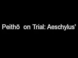 Peithō  on Trial: Aeschylus’