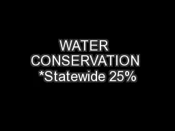 WATER  CONSERVATION *Statewide 25%