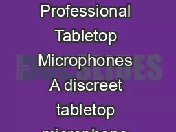 BUTTON MICROPHONES Uni and OmniDirectional Professional Tabletop Microphones A discreet
