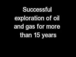 Successful exploration of oil and gas for more than 15 years