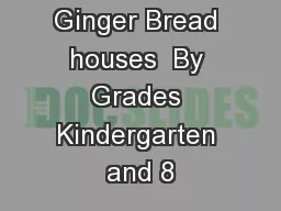 Ginger Bread houses  By Grades Kindergarten and 8