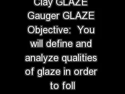 Clay GLAZE Gauger GLAZE Objective:  You will define and analyze qualities of glaze in