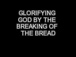 GLORIFYING GOD BY THE BREAKING OF THE BREAD