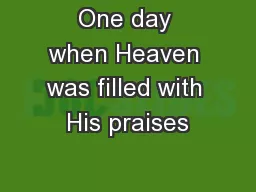 One day when Heaven was filled with His praises