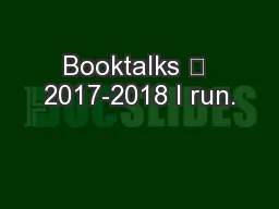 Booktalks 	 2017-2018 I run.