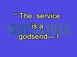 “ The  service  is a  godsend— I