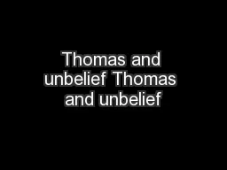 Thomas and unbelief Thomas and unbelief