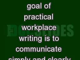 some quick review The goal of practical workplace writing is to communicate simply and