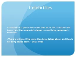Celebrities « A celebrity is a person who works hard all his life to become well known,