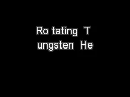 Ro tating  T ungsten  He