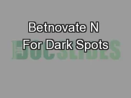 Betnovate N For Dark Spots