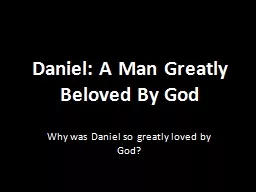 Daniel: A Man Greatly Beloved By God