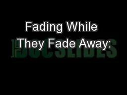 Fading While They Fade Away: