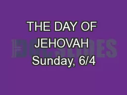 THE DAY OF JEHOVAH Sunday, 6/4
