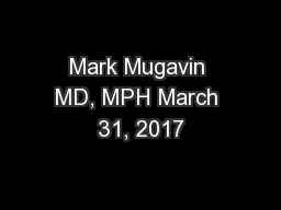 Mark Mugavin MD, MPH March 31, 2017