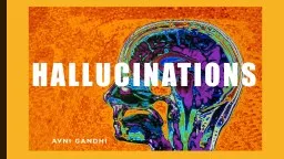 Hallucinations Avni Gandhi