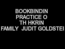 BOOKBINDIN PRACTICE O TH HKRIN FAMILY  JUDIT GOLDSTEI