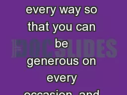 You  will be enriched in every way so that you can be generous on every occasion, and