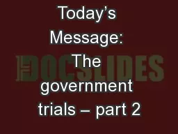 Today’s Message: The government trials – part 2