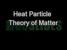 Heat Particle Theory of Matter