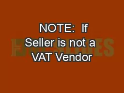   NOTE:  If Seller is not a VAT Vendor