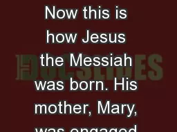 Matthew 1:18-23 18   Now this is how Jesus the Messiah was born. His mother, Mary, was