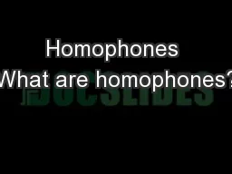 Homophones What are homophones?