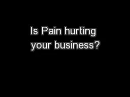 Is Pain hurting your business?