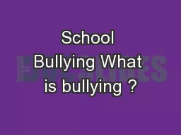 School Bullying What is bullying ?