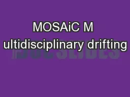 MOSAiC M ultidisciplinary drifting