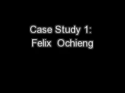 Case Study 1: Felix  Ochieng