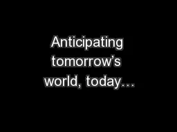 Anticipating tomorrow’s world, today…