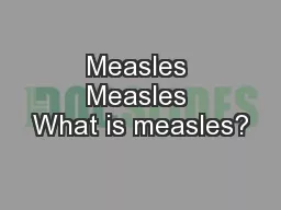 Measles Measles What is measles?