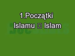 1.Początki Islamu 	 Islam