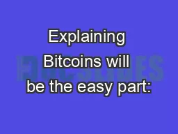 Explaining Bitcoins will be the easy part: