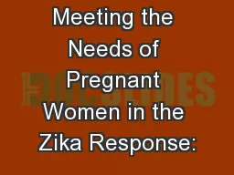 Meeting the Needs of Pregnant Women in the Zika Response: