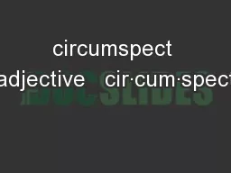circumspect adjective   cir·cum·spect