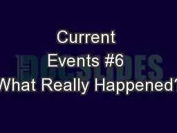 Current Events #6 What Really Happened?