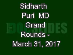 Sidharth   Puri  MD Grand Rounds - March 31, 2017