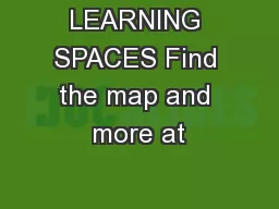 LEARNING SPACES Find the map and more at